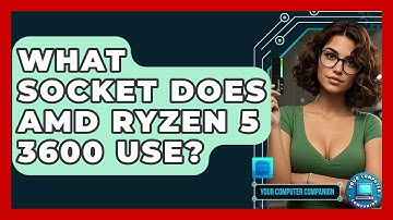 What Socket Does AMD Ryzen 5 3600 Use? - Your Computer Companion