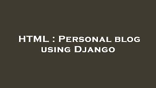 HTML : Personal blog using Django