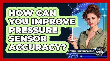 How Can You Improve Pressure Sensor Accuracy? - Electrical Engineering Essentials