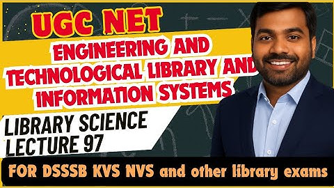 UGC NET Library Science | Engineering and Technological Library and Information systems | Lecture 97