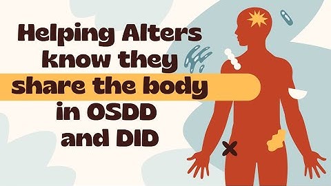 Working with alters in Dissociative Identity Disorder / OSDD to understand they share the body