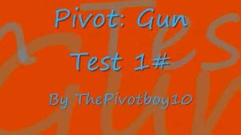 Pivot: Gun Test 1