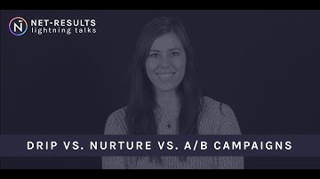 Drip vs. Nurture vs. A/B Campaigns — Net-Results Marketing Automation Lightning Talks