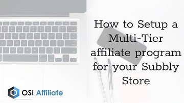 How to Setup a Multi-Tier affiliate program for your Subbly Store
