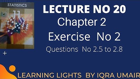 Lecture 20|| solved exercise 2 || chapter 2 ||Question 2.5 to 2.8|| 11 class statistics  Iqra Umair