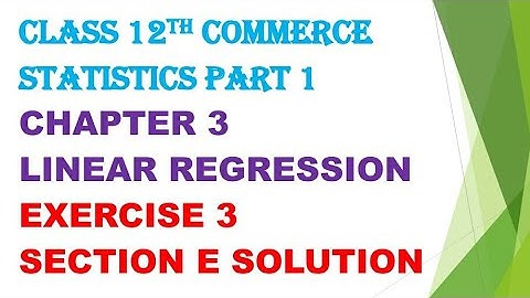 12th commerce statistics part 1 chapter 3 linear regression Ex 3.1 | section E | solution | gseb