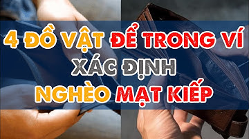 Để 4 Thứ Này Trong Ví Xác Định NGHÈO BỀN VỮNG, Làm Mãi Không Giàu, Tiền Bạc Đội Nón Ra Đi