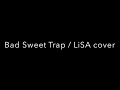 LiSA/Bad Sweet Trap/歌ってみた