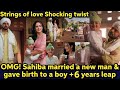 Sahiba married a new man  gave birth to a boy  5 years leap strings of love starlife new twist