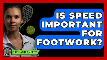 Is Speed Important For Footwork? - The Racket Xpert