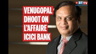 Venugopal Dhoot on deal with Kochhars