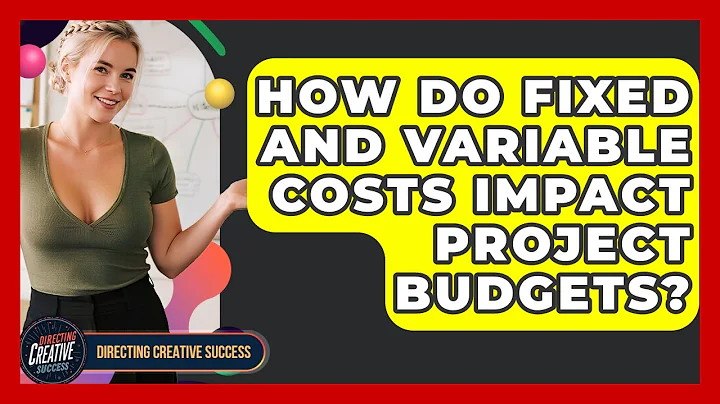 How Do Fixed And Variable Costs Impact Project Budgets? - Directing Creative Success