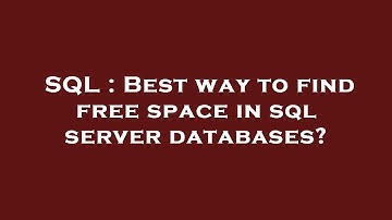 SQL : Best way to find free space in sql server databases?