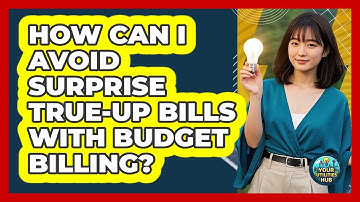 How Can I Avoid Surprise True-up Bills With Budget Billing? - Your Utilities Hub