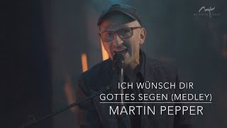 Martin Pepper live | Ich wünsch dir Gottes Segen | Medley chords