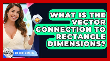 What Is The Vector Connection To Rectangle Dimensions? - All About Geometry