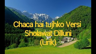 Chaca Hai Tujhko _Versi Sholawat Dilluni (Lirik)