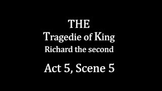 Richard II   Act 5, Scene 5