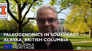 Ripan S. Malhi - Paleogenomics in Southeast Alaska and North Coast British Columbia
