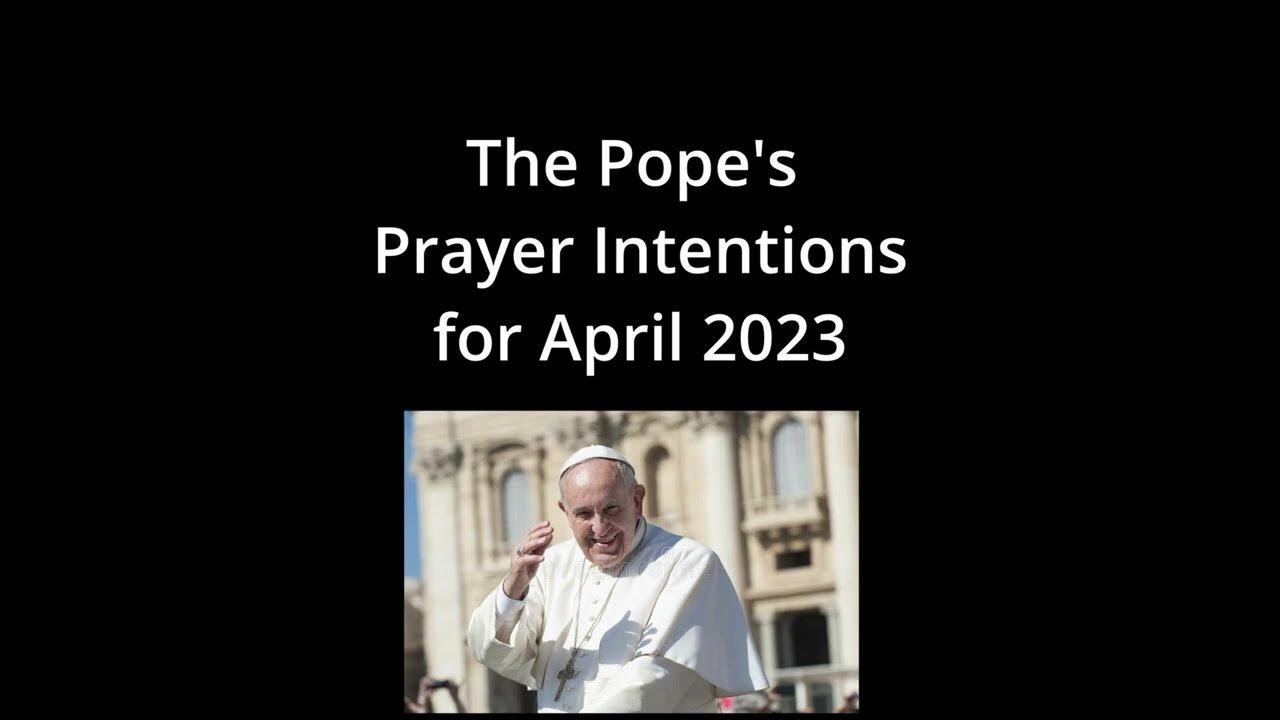 Pope's Prayer Intentions, April 2023 YouTube