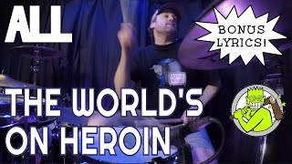 The World&#39;s On Heroin - ALL | DRUM COVER