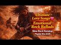Ultimate Love Songs 💖 Emotional Rock Ballads | Slow Rock Nonstop Playlist 90s–2025