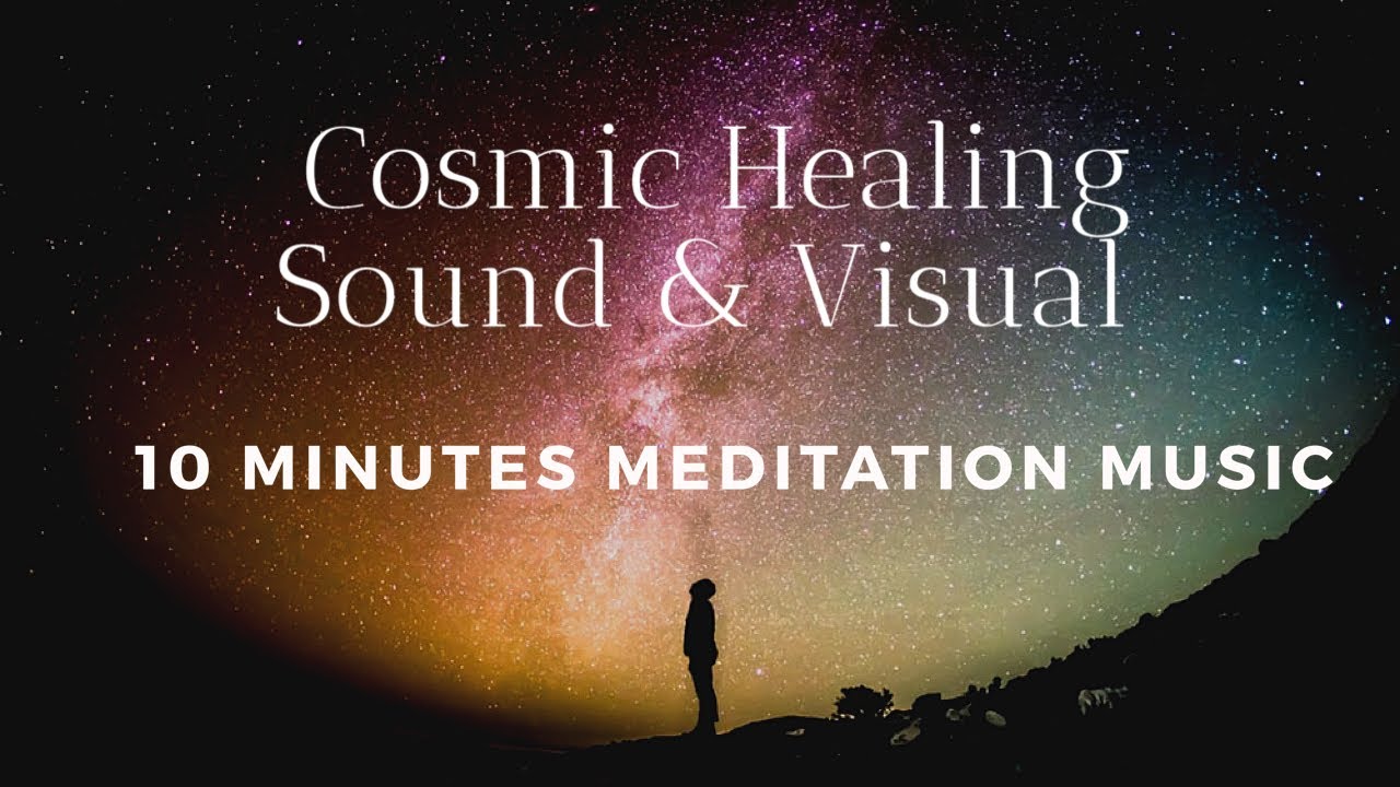 Cosmic Healing Meditation Sound and Visual- 10 Minutes Relaxing Music ...