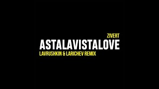 Zivert - Astalavistalove (Lavrushkin & Larichev Remix)