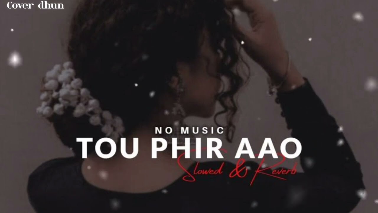 No Music Tou Phir Aao Slowed Reverb Official Music Best Bollywood Romantic Present Cover Dhun ❤
