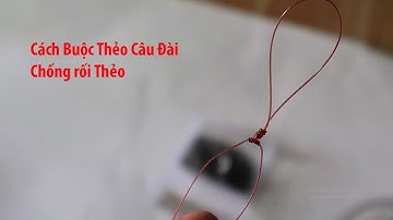 Cách Buộc Thẻo Câu Đài Chống Rối Thẻo - How To Tie A Card With A Cardo Anti-Disorder
