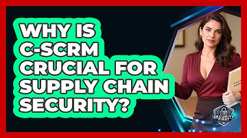 Why Is C-SCRM Crucial For Supply Chain Security? - SecurityFirstCorp.com
