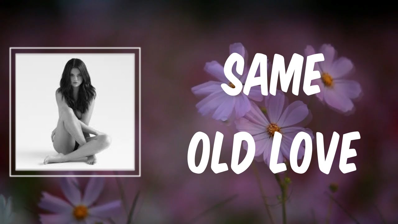 same-old-love-lyrics-selena-gomez-youtube