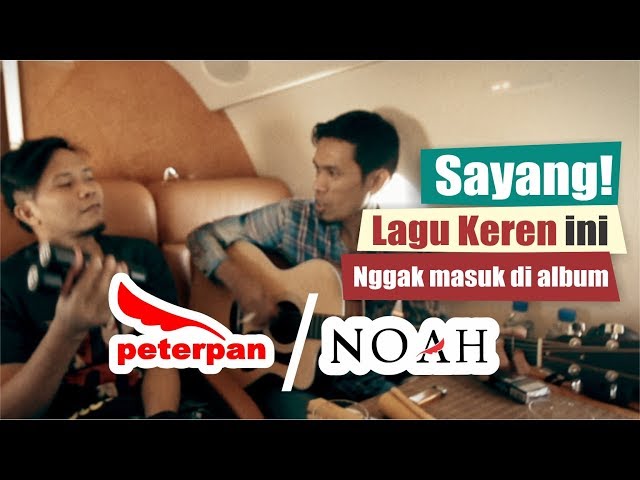 LAGU KEREN, Tapi Ngga Masuk Di Album Peterpan / NOAH class=