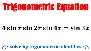 Solve 4Sinx Sin2X Sin4Xsin3X
