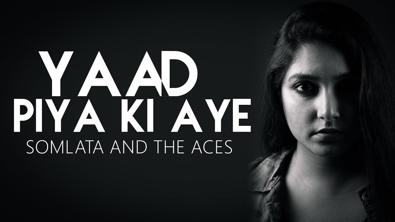 Yaad Piya Ki Aye  Somlata And The Aces Feat Satyam Bhattacharya  Somlata Acharyya Chowdhury