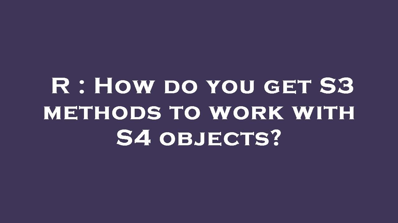 R : How do you get S3 methods to work with S4 objects? - YouTube