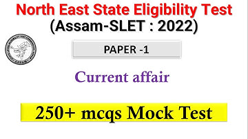 Assam SLET | Current Affairs  | 250+ mcqs Mock Test | NESET 2022 Paper 1