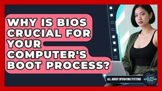 Why Is BIOS Crucial For Your Computer's Boot Process? - All About Operating Systems
