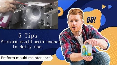 5 Tips of Preform mould maintenance in daily use(preform mold operation guidance)