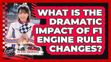 What Is The Dramatic Impact Of F1 Engine Rule Changes? - Pit Stop Chronicles