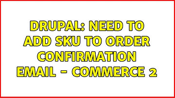 Drupal: Need to add SKU to order confirmation email - Commerce 2 (2 Solutions!!)