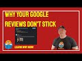 WHY YOUR GOOGLE REVIEWS ARE NOT STICKING - HOW TO MAKE YOUR GOOGLE REVIEWS STAY PUT! - JULY 2022