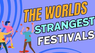 Unbelievably Strange Festivals Around the World