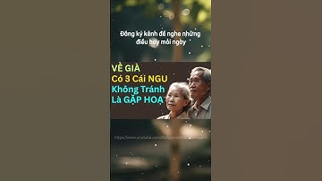 VỀ GIÀ, Có 3 Cái NGU Không Tránh Là GẶP HOẠ ❤️ Triết Lý Cuộc Sống❤️Triết Lý Cổ Nhân #trietlycuocsong