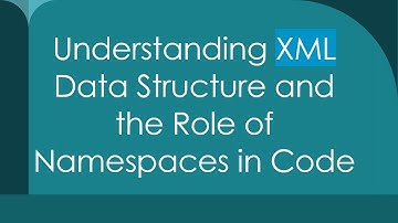 Understanding XML Data Structure and the Role of Namespaces in Code