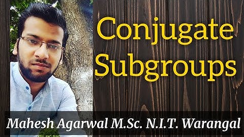 CONJUGATE SUBGROUPS (GROUP THEORY) / IIT-JAM/CSIR-NET(JRF)/GATE/TIFR/NBHM/DU/BHU/SAU