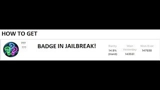How to get ??? badge in jailbreak!