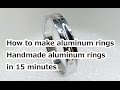 How to make aluminum rings:Making aluminum rings in 15 minutes