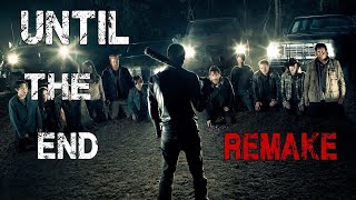 Negan || Until The End (Remake) @porttributes