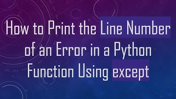 How to Print the Line Number of an Error in a Python Function Using except